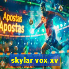 skylar vox xv